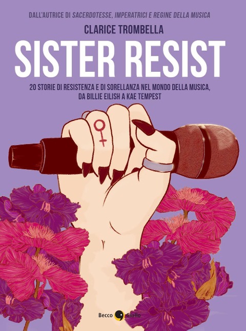 Sister resist. 20 storie di resistenza e di sorellanza nel mondo della musica, da Billie Eilish a Kae Tempest - Clarice Trombella