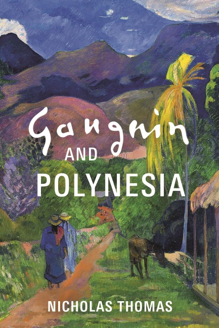 Gauguin and Polynesia - Nicholas Thomas