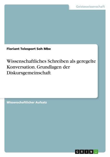 Wissenschaftliches Schreiben als geregelte Konversation. Grundlagen der Diskursgemeinschaft - Floriant Telesport Soh Mbe