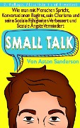 Cover-Bild zum Titel 'Small Talk: Wie man mit Menschen Spricht, Konversationen Beginnt, sein Charisma und seine Soziale Fähigkeiten Verbessert und Soziale Ängste Vermindert' von 'Aston Sanderson'