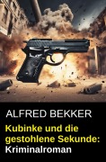 Cover-Bild zum Titel 'Kubinke und die gestohlene Sekunde: Kriminalroman' von 'Alfred Bekker'