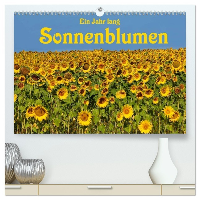 Ein Jahr lang Sonnenblumen (hochwertiger Premium Wandkalender 2026 DIN A2 quer), Kunstdruck in Hochglanz - Anke van Wyk - www. germanpix. net
