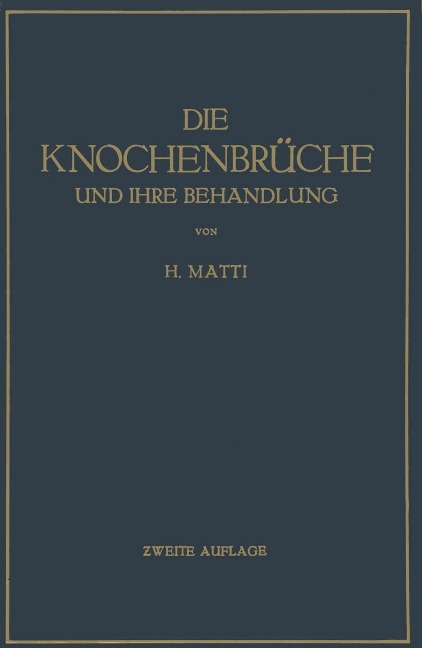 Die Knochenbrüche und ihre Behandlung - H. Matti