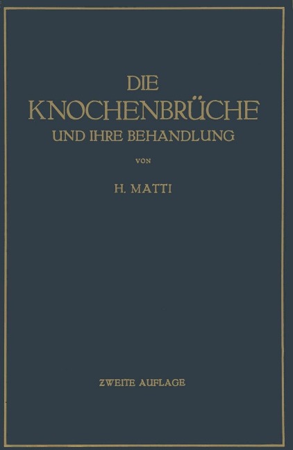 Die Knochenbrüche und ihre Behandlung - H. Matti