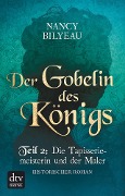 Der Gobelin des Königs / Teil 2 Die Tapisseriemeisterin und der Maler - Nancy Bilyeau