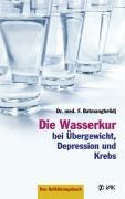 Die Wasserkur bei Übergewicht, Depression und Krebs - Faridun Batmanghelidj