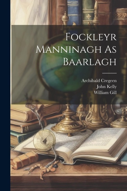 Fockleyr Manninagh As Baarlagh - John Kelly, William Gill, Archibald Cregeen