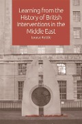 Cover-Bild zum Titel 'Learning from the History of British Interventions in the Middle East' von 'Louise Kettle'