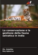Cover-Bild zum Titel 'La conservazione e la gestione della fauna selvatica in India' von 'Ms. Anjalika, Roy Apoorva'