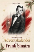 Cover-Bild zum Titel 'Der inoffizielle Adventskalender über Frank Sinatra' von 'Sophia Frank'