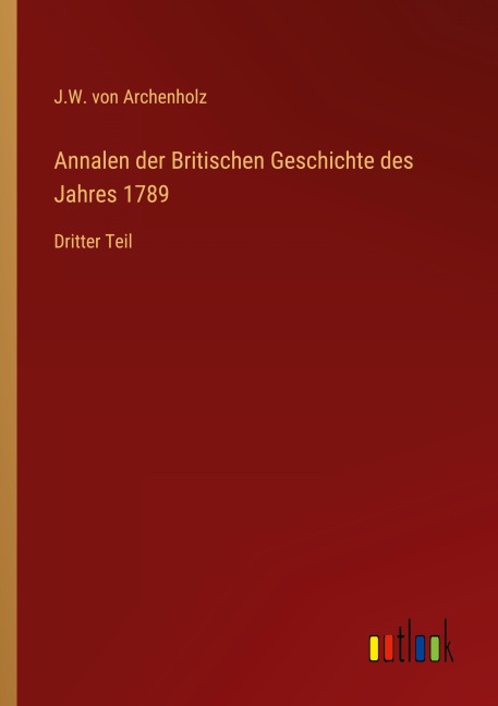 Annalen der Britischen Geschichte des Jahres 1789 - J. W. Von Archenholz