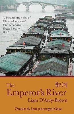 The Emperor's River: Travels to the Heart of a Resurgent China - Liam D'Arcy-Brown