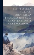 Cover-Bild zum Titel 'Lettres Sur La Religion Essentielle À L'homme, Distinguée De Ce Qui N'en Est Que L'accessoire...' von 'Marie Huber'