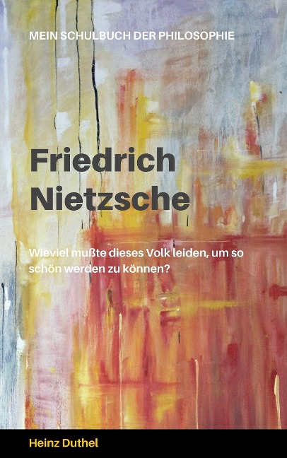 Mein Schulbuch der Philosophie FRIEDRICH NIETZSCHE - Heinz Duthel