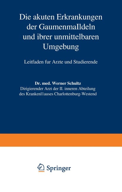 Die akuten Erkrankungen der Gaumenmandeln und ihrer unmittelbaren Umgebung - Werner Schultz