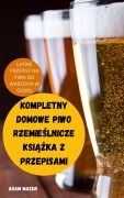 Cover-Bild zum Titel 'KOMPLETNY DOMOWE PIWO RZEMIE¿LNICZE KSI¿¿KA Z PRZEPISAMI' von 'Adam Mazur'