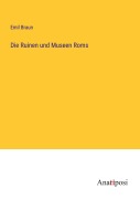 Cover-Bild zum Titel 'Die Ruinen und Museen Roms' von 'Emil Braun'