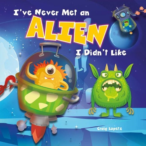 I've Never Met an Alien I Didn't Like - Craig Lopetz
