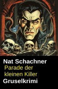 Cover-Bild zum Titel 'Parade der kleinen Killer: Gruselkrimi' von 'Nat Schachner'