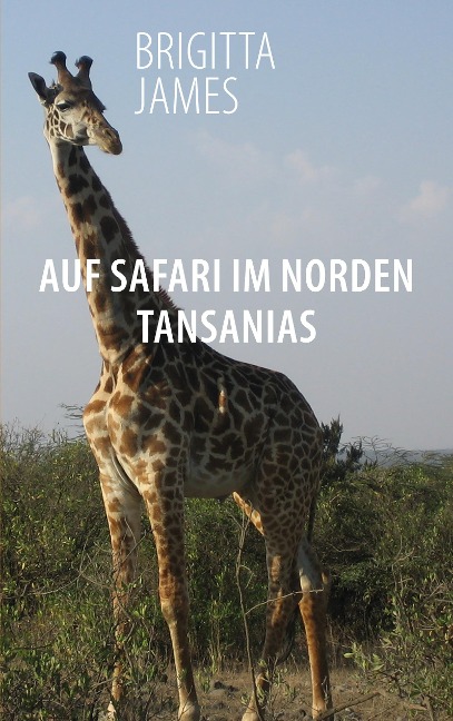 Auf Safari im Norden Tansanias - Brigitta James
