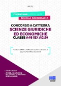 Concorso a cattedra. Scienze giuridiche ed economiche. Classe A46 (ex A019). Manuale per la prova scritta e orale del concorso docenti - 