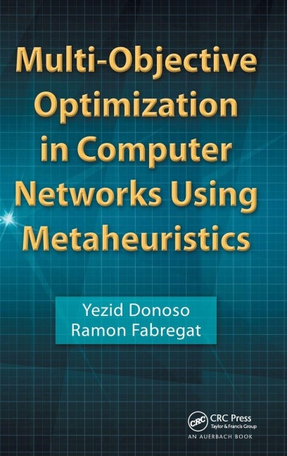 Multi-Objective Optimization in Computer Networks Using Metaheuristics - Yezid Donoso, Ramon Fabregat