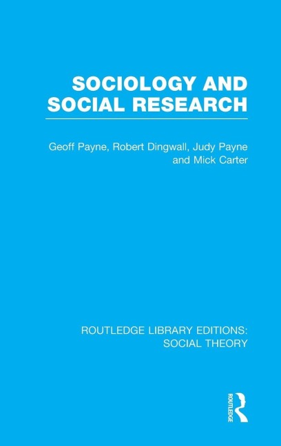 Sociology and Social Research (RLE Social Theory) - Geoff Payne, Robert Dingwall, Judy Payne