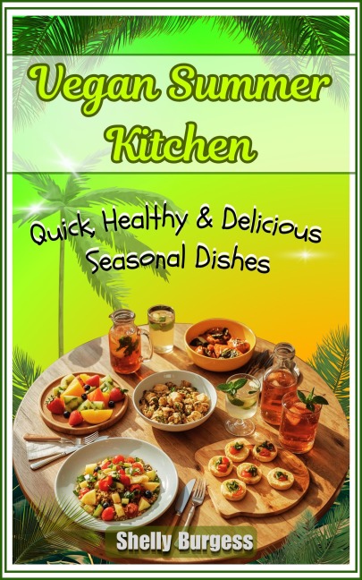 Vegan Summer Kitchen: Quick, Healthy & Delicious Seasonal Dishes - Tatia Kvikvinia
