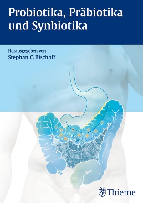 Probiotika, Präbiotika und Synbiotika - Stephan C. Bischoff