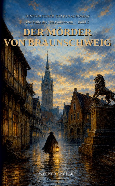Historischer Kriminalroman Die Fälle des Veit Falkenrieth Reihe-Band 1-Der Mörder von Braunschweig - Werner Englert