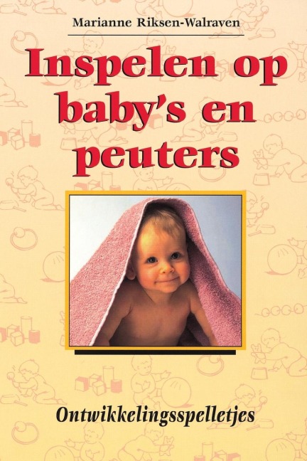 Inspelen Op Baby's En Peuters. - J M a Riksen-Walraven