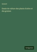 Cover-Bild zum Titel 'Essais de culture des plants d'arbre et des graines' von 'Aymard'