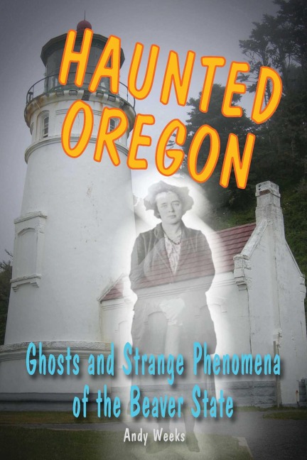 Haunted Oregon - Andy Weeks