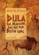 Cover-Bild zum Titel 'Dula, das Mädchen, das mit dem Bison ging' von 'Martin Spirig'