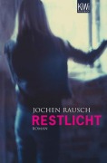 Cover-Bild zum Titel 'Restlicht' von 'Jochen Rausch'