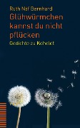 Cover-Bild zum Titel 'Glühwürmchen kannst du nicht pflücken' von 'Ruth Näf Bernhard'