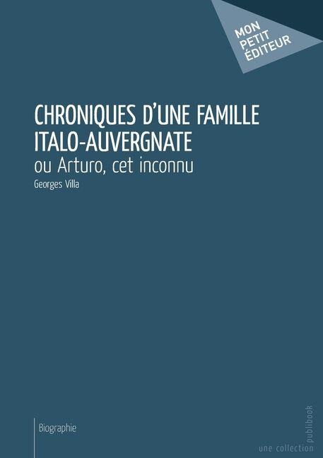 Chroniques d'une famille italo-auvergnate - Georges Villa