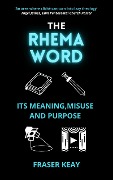 The Rhema Word: Its Meaning, Misuse and Purpose - Fraser Keay
