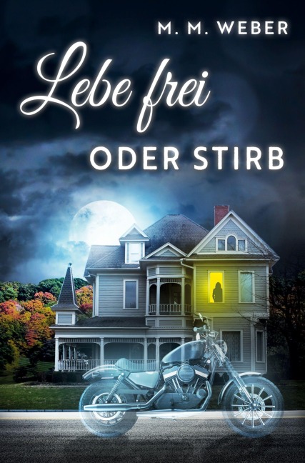 Lebe frei oder stirb - M. M. Weber