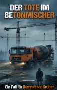 Cover-Bild zum Titel 'Der Tote im Betonmischer' von 'Valentin Gruber'