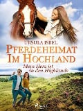Pferdeheimat im Hochland - Mein Herz ist in den Highlands - Ursula Isbel