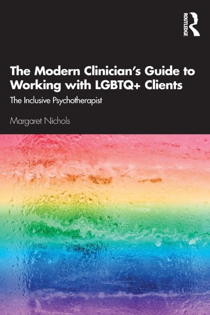 The Modern Clinician's Guide to Working with LGBTQ+ Clients - Margaret Nichols