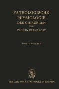 Cover-Bild zum Titel 'Pathologische Physiologie des Chirurgen (Experimentelle Chirurgie)' von 'Franz Rost'