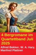 Cover-Bild zum Titel '4 Bergromane im Quartettband Juli 2025' von 'Alfred Bekker, W. A. Hary, Manfred Plattner'