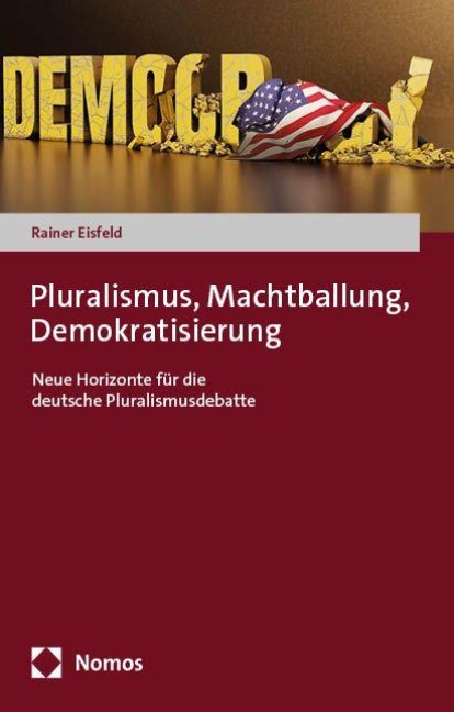 Pluralismus, Machtballung, Demokratisierung - Rainer Eisfeld