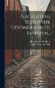 Cover-Bild zum Titel 'Nagelatene Schriften, Gevonden In De Papieren...' von 'Hieronymus Van Alphen'