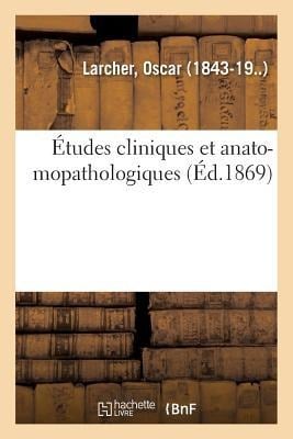 Études Cliniques Et Anato-Mopathologiques - Oscar Larcher