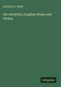 Cover-Bild zum Titel 'Der deutschen Jungfrau Wesen und Wirken' von 'Karoline S. J. Milde'