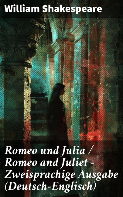 Romeo und Julia / Romeo and Juliet - Zweisprachige Ausgabe (Deutsch-Englisch) - William Shakespeare