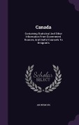 Cover-Bild zum Titel 'Canada: Containing Statistical And Other Information From Government Sources, And Useful Counsels To Emigrants' von 'Anonymous'